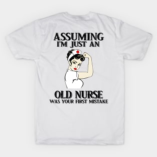 Assuming Im just an old nurse lady was your fist mistake T-Shirt